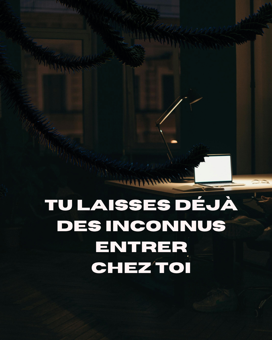 Tu laisses déjà des inconnus entrer chez toi